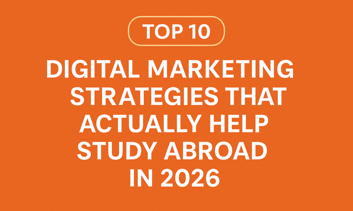Top 10 Digital Marketing Strategies That Actually Help Study Abroad in 2026